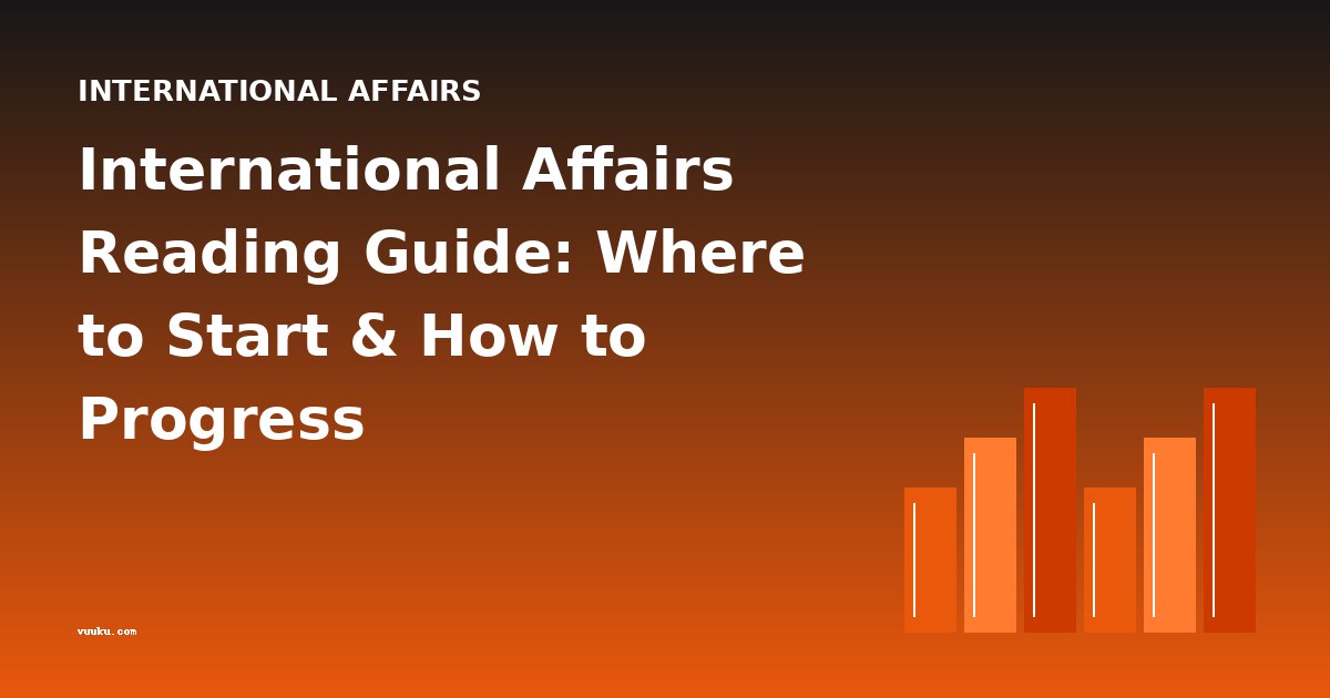 International Affairs Reading Guide: Where to Start & How to Progress
