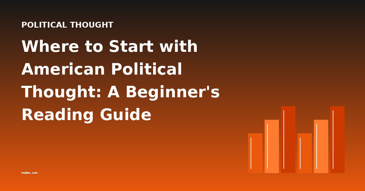 Where to Start with American Political Thought: A Beginner's Reading Guide