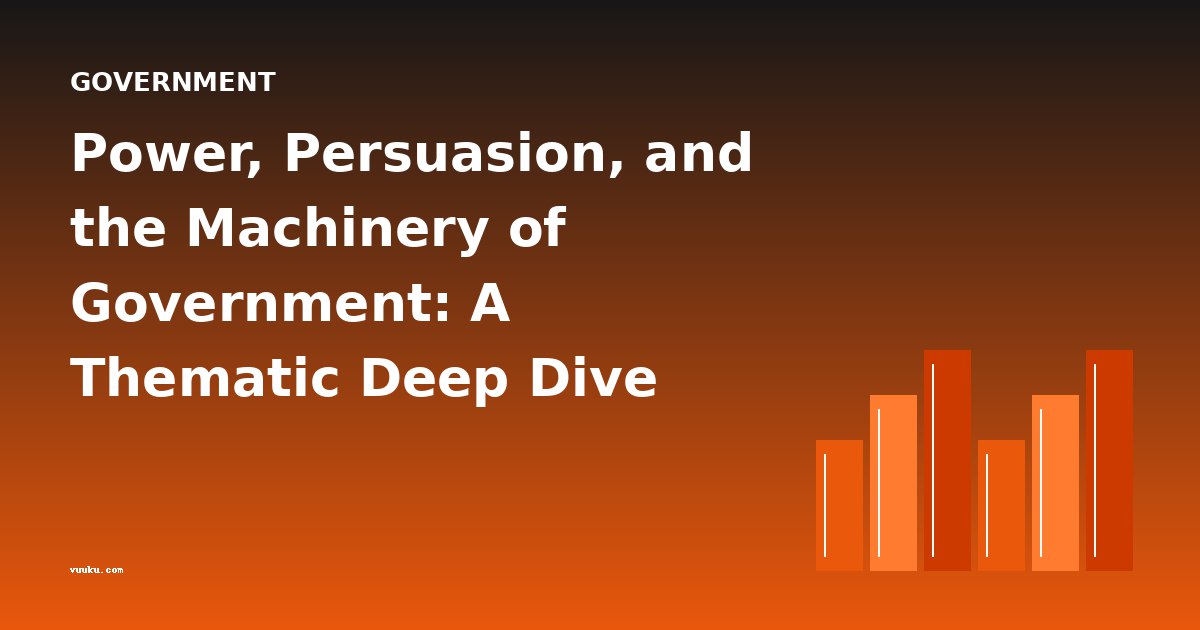 Power, Persuasion, and the Machinery of Government: A Thematic Deep Dive into Political Literature