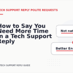 How to Say You Need More Time in a Tech Support Reply