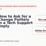 How to Ask for a Change Politely in a Tech Support Reply