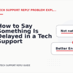 How to Say Something Is Delayed in a Tech Support Reply