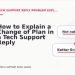 How to Explain a Change of Plan in a Tech Support Reply