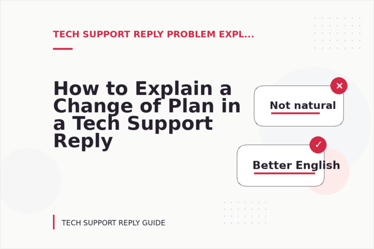 How to Explain a Change of Plan in a Tech Support Reply