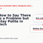 How to Say There Is a Problem but Stay Polite in Tech Support Reply English