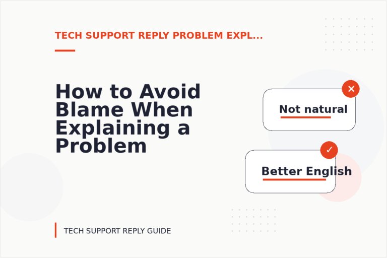 How to Avoid Blame When Explaining a Problem in Tech Support Reply English How to Avoid Blame When Explaining a Problem in Tech Support Reply English