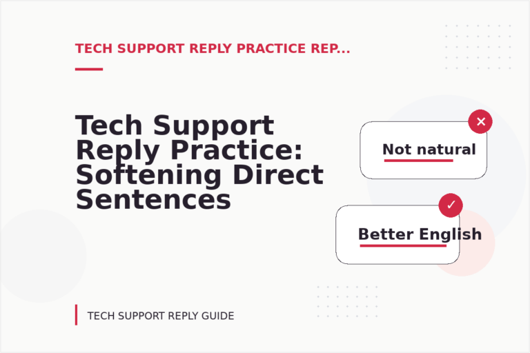 Tech Support Reply Practice: Softening Direct Sentences Tech Support Reply Practice: Softening Direct Sentences